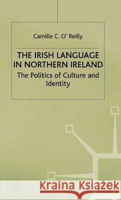The Irish Language in Northern Ireland: The Politics of Culture and Identity O'Reilly, Camille C. 9780333719633 PALGRAVE MACMILLAN - książka