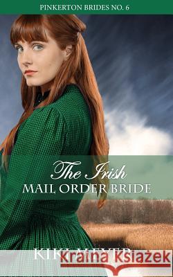 The Irish Mail Order Bride Kiki Meyer 9781986235129 Createspace Independent Publishing Platform - książka