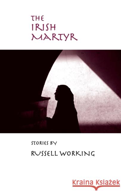 The Irish Martyr Russell Working 9780268044084 University of Notre Dame Press - książka