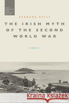 The Irish Myth of the Second World War Bernard Kelly Stephen McVeigh 9781474261784 Bloomsbury Academic - książka