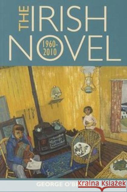 The Irish Novel: 1960-2010 O'Brien, George 9781782050582 Cork University Press - książka