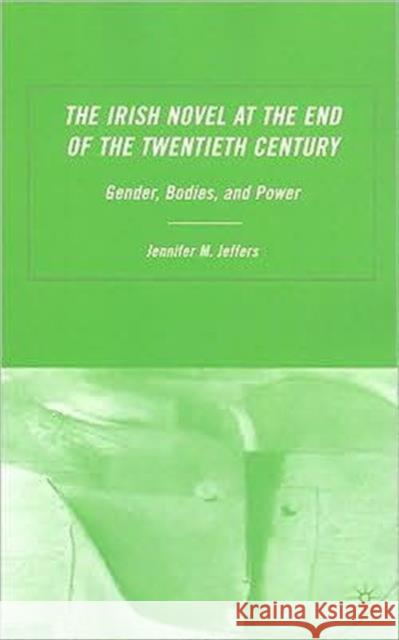 The Irish Novel at the End of the Twentieth Century: Gender, Bodies and Power Jeffers, J. 9780230602380  - książka