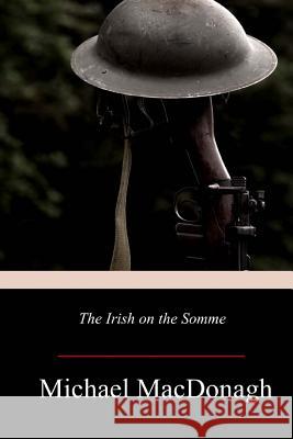 The Irish on the Somme Michael MacDonagh 9781719299091 Createspace Independent Publishing Platform - książka