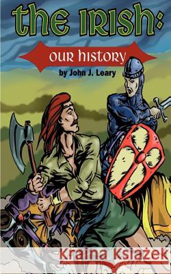 The Irish: Our History Leary, John J. 9781587210785 Authorhouse - książka