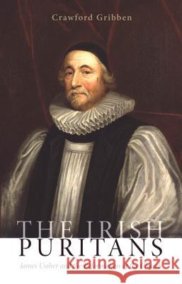 The Irish Puritans: James Ussher and the Reformation of the Church Gribben, Crawford 9781625646354 Wipf & Stock Publishers - książka