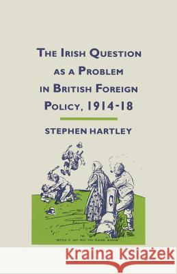 The Irish Question as a Problem in British Foreign Policy, 1914-18 Stephen Hartley Licinia Simao 9781349185481 Palgrave MacMillan - książka