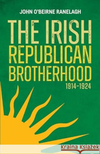 The Irish Republican Brotherhood, 1914-1924 John O'Beirne Ranelagh 9781785374944 Irish Academic Press - książka