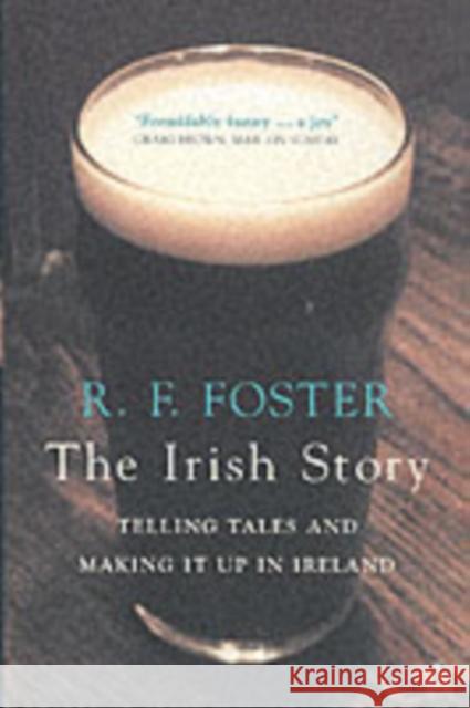 The Irish Story: Telling Tales and Making It Up in Ireland Foster, R. F. 9780195168877 Oxford University Press - książka