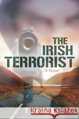 The Irish Terrorist T J Mack 9781483424613 Lulu Publishing Services - książka