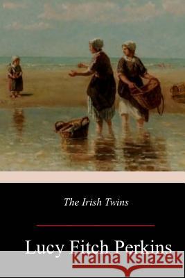 The Irish Twins Lucy Fitch Perkins 9781977530356 Createspace Independent Publishing Platform - książka
