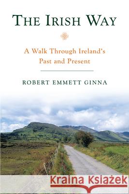 The Irish Way: A Walk Through Ireland's Past and Present Robert Emmett Ginna 9781593761127 Shoemaker & Hoard - książka