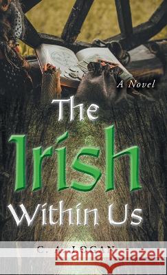 The Irish Within Us C a Logan 9781039169012 FriesenPress - książka