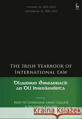 The Irish Yearbook of International Law, Volume 16, 2021-2022 Br?d N? Ghr?inne James Gallen Richard Collins 9781509984367 Hart Publishing - książka