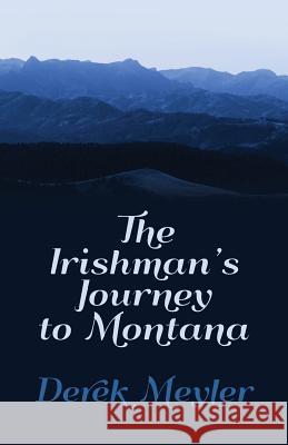 The Irishman's Journey to Montana Derek Meyler 9781481962872 Createspace - książka