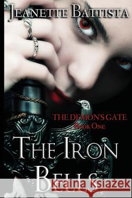 The Iron Bells: Book I: The Demon's Gate Trilogy Jeanette Battista 9781500264604 Createspace - książka