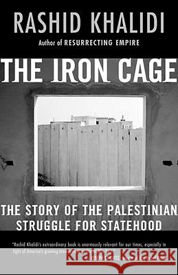 The Iron Cage: The Story of the Palestinian Struggle for Statehood Rashid Khalidi 9780807003091 Beacon Press - książka