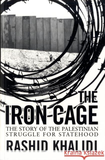 The Iron Cage: The Story of the Palestinian Struggle for Statehood Rashid Khalidi 9781851685820 ONEWORLD PUBLICATIONS - książka