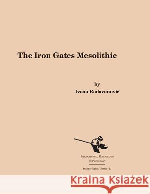 The Iron Gates Mesolithic  9781879621244 International Monographs in Prehistory - książka