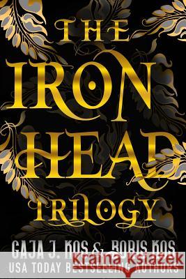 The Iron Head Trilogy: Omnibus Gaja J. Kos Boris Kos 9781547224043 Createspace Independent Publishing Platform - książka