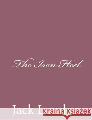 The Iron Heel Jack London 9781494491994 Createspace - książka