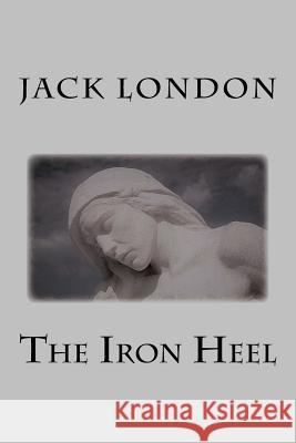 The Iron Heel Jack London 9781546325512 Createspace Independent Publishing Platform - książka