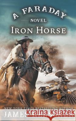 The Iron Horse: A Faraday Novel James Reasoner 9781647343507 Wolfpack Publishing - książka