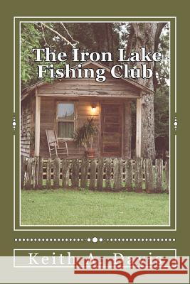 The Iron Lake Fishing Club MR Keith a. Davis 9781470194437 Createspace - książka