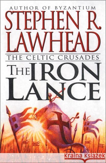 The Iron Lance: The Celtic Crusades: Book I Stephen R. Lawhead Steve Lawhead 9780061051098 Eos - książka