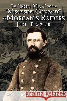 The Iron Man and the Mississippi Company of Morgan's Raiders Power, Jim 9781438943107 Authorhouse - książka