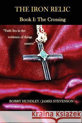 The Iron Relic Book I: The Crossing MR Bobby Hundley MR James Stevenson 9780986300615 On the Boards Publishing - książka