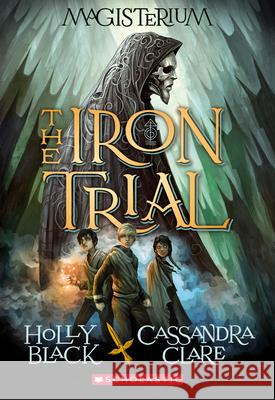The Iron Trial (Magisterium #1): Book One of Magisterium Volume 1 Black, Holly 9780545522267 Scholastic Press - książka