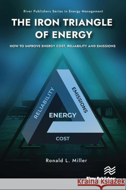 The Iron Triangle of Energy: How to Improve Energy Cost, Reliability, & Emissions Ronald L. Miller 9788770047005 River Publishers - książka