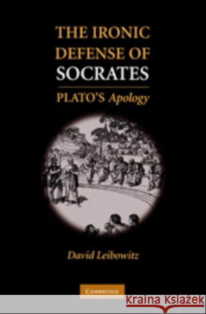 The Ironic Defense of Socrates: Plato's Apology Leibowitz, David M. 9780521194792  - książka