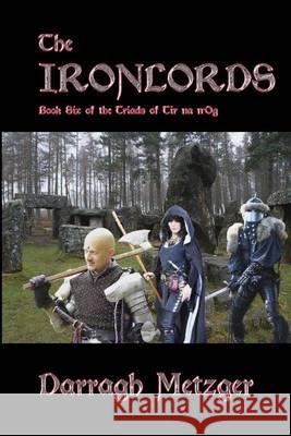 The Ironlords: Book Six of the Triads of Tir na n'Og Metzger, Darragh 9781493716272 Createspace - książka