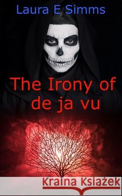 The Irony of de ja vu Simms, Laura E. 9781518880513 Createspace - książka