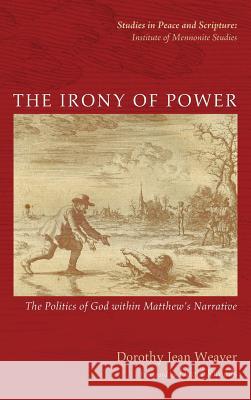 The Irony of Power Dorothy Jean Weaver, David Rhoads 9781498288552 Pickwick Publications - książka