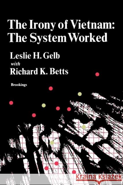 The Irony of Vietnam: The System Worked Gelb, Leslie H. 9780815730712 Brookings Institution Press - książka