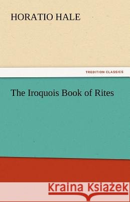 The Iroquois Book of Rites  9783842447035 tredition GmbH - książka