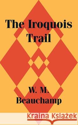 The Iroquois Trail W. M. Beauchamp 9781410201447 University Press of the Pacific - książka