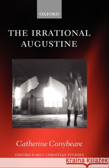 The Irrational Augustine Catherine Conybeare 9780199262083 Oxford University Press - książka