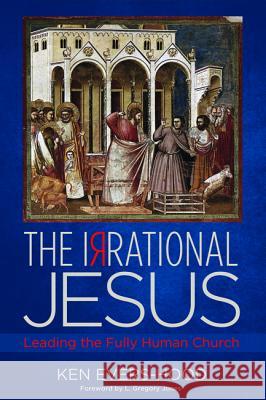The Irrational Jesus Ken Evers-Hood L. Gregory Jones 9781498220484 Cascade Books - książka
