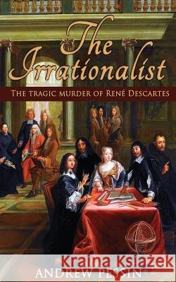The Irrationalist: The Tragic Murder of René Descartes Pessin, Andrew 9780998427447 Open Books Publishing (UK) - książka
