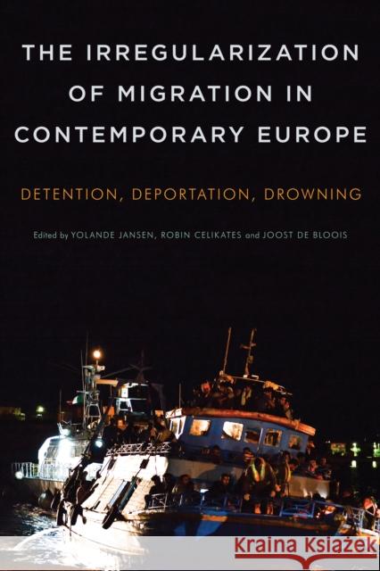 The Irregularization of Migration in Contemporary Europe: Detention, Deportation, Drowning Yolande Jansen Robin Celikates Joost d 9781783481699 Rowman & Littlefield International - książka