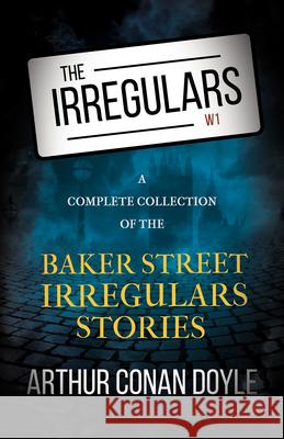 The Irregulars - A Complete Collection of the Baker Street Irregulars Stories Arthur Conan Doyle 9781528719551 Read & Co. Classics - książka