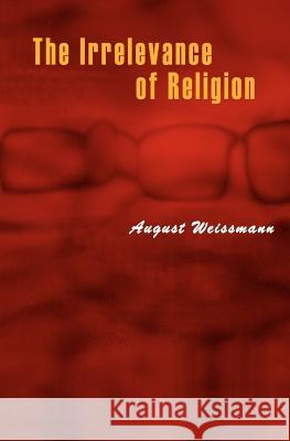 The Irrelevance of Religion August Weissmann 9781419618703 Booksurge Publishing - książka