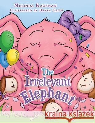 The Irrelevant Elephant Melinda Kaufman Bryan Crow 9781664278967 WestBow Press - książka