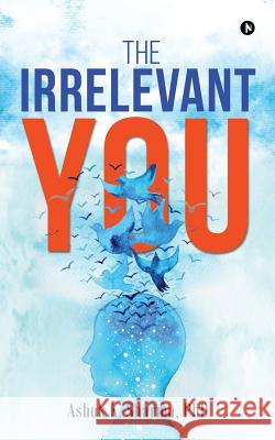 The Irrelevant You Ashok K. Sharma 9781644292358 Notion Press, Inc. - książka