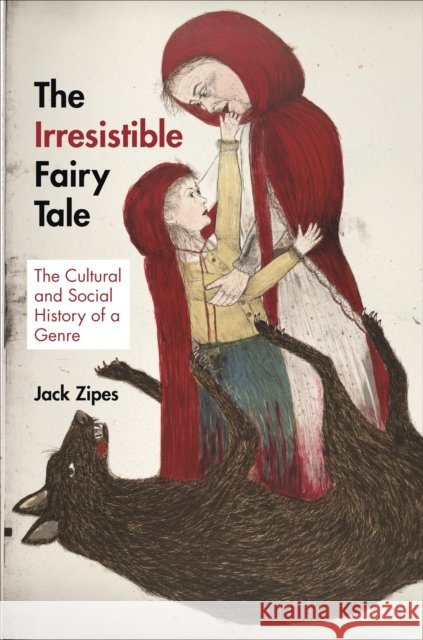 The Irresistible Fairy Tale: The Cultural and Social History of a Genre Jack Zipes 9780691159553  - książka