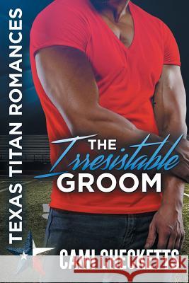 The Irresistible Groom: The Lost Ones: Texas Titans Romance Cami Checketts 9781723019418 Createspace Independent Publishing Platform - książka