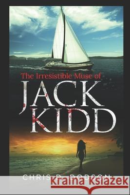 The Irresistible Muse of Jack Kidd Chris D. Dodson 9781521970591 Independently Published - książka